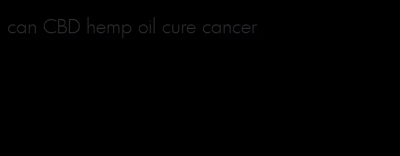 can CBD hemp oil cure cancer