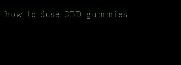 how to dose CBD gummies