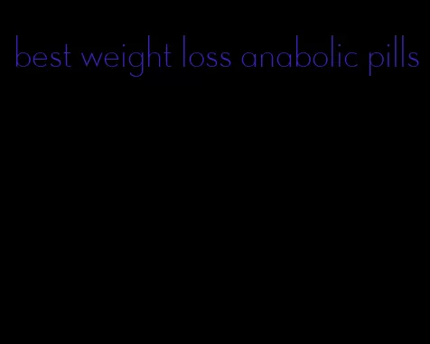 best weight loss anabolic pills