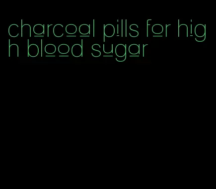 charcoal pills for high blood sugar