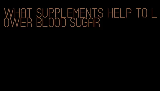 what supplements help to lower blood sugar