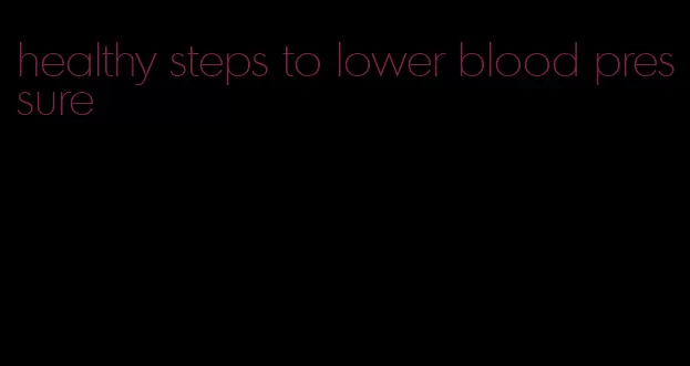 healthy steps to lower blood pressure