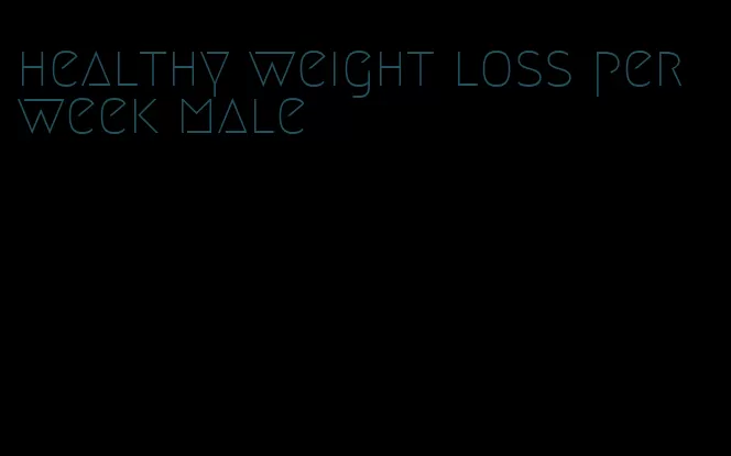 healthy weight loss per week male