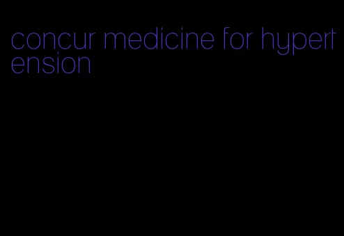 concur medicine for hypertension