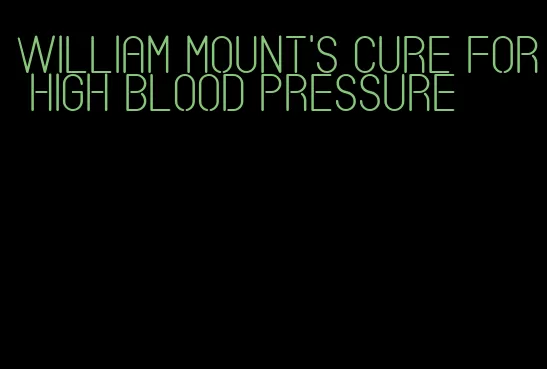 William mount's cure for high blood pressure