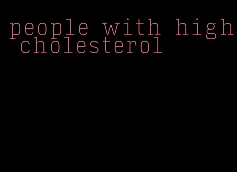 people with high cholesterol