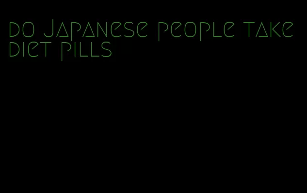 do Japanese people take diet pills