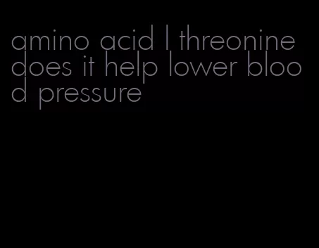 amino acid l threonine does it help lower blood pressure