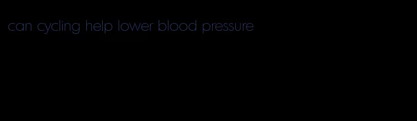 can cycling help lower blood pressure