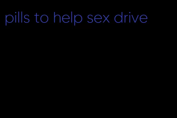 pills to help sex drive