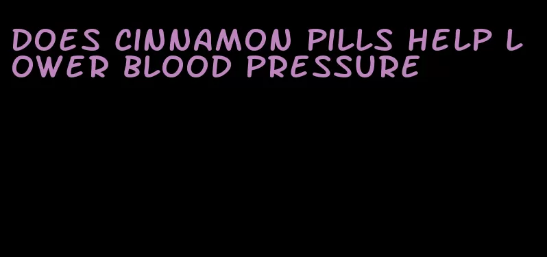 does cinnamon pills help lower blood pressure