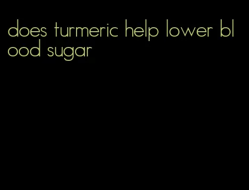does turmeric help lower blood sugar