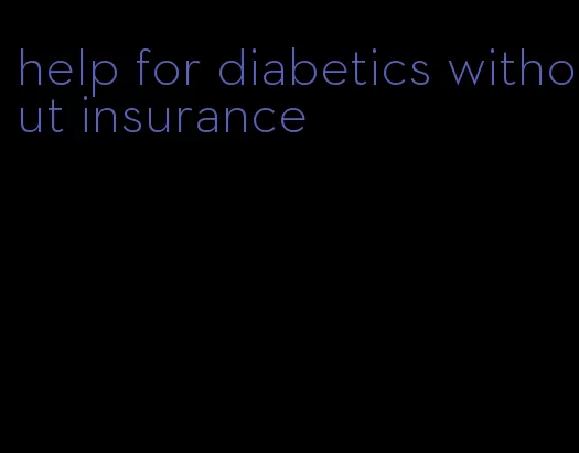 help for diabetics without insurance
