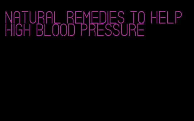 natural remedies to help high blood pressure