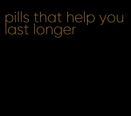 pills that help you last longer
