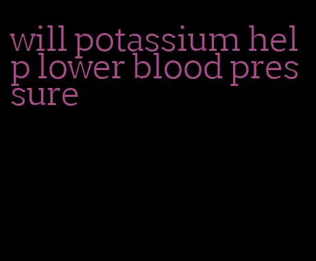 will potassium help lower blood pressure