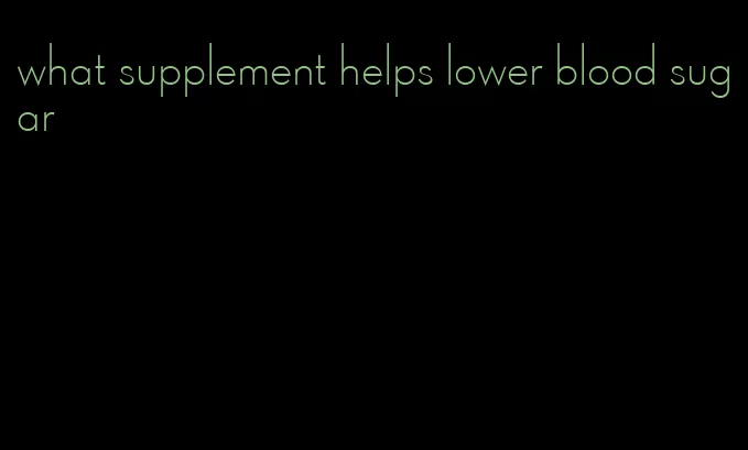 what supplement helps lower blood sugar