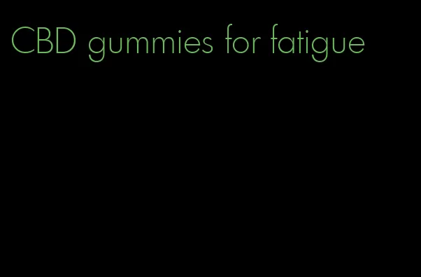 CBD gummies for fatigue