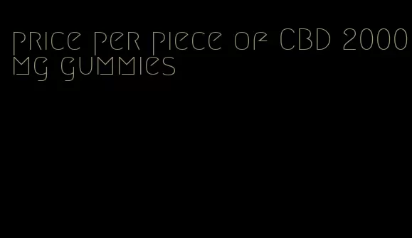 price per piece of CBD 2000mg gummies
