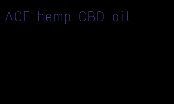 ACE hemp CBD oil