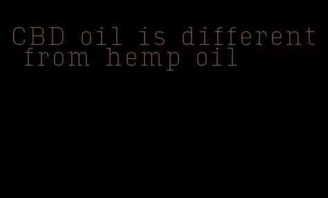 CBD oil is different from hemp oil