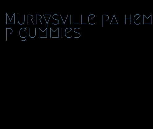 Murrysville pa hemp gummies