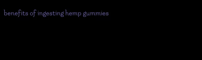 benefits of ingesting hemp gummies