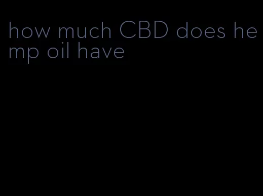 how much CBD does hemp oil have