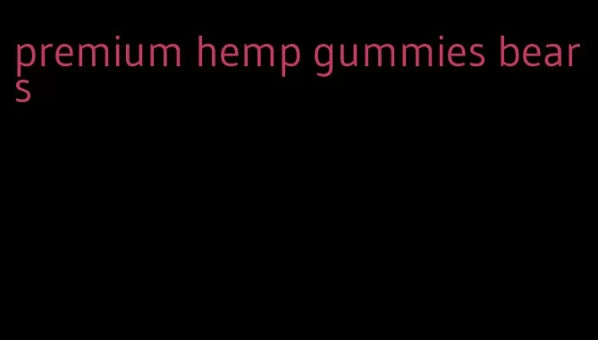 premium hemp gummies bears