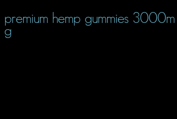 premium hemp gummies 3000mg