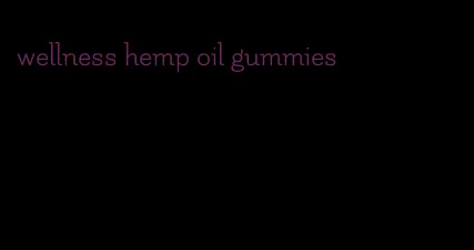 wellness hemp oil gummies
