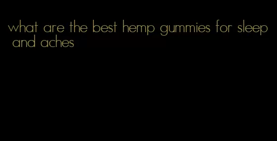 what are the best hemp gummies for sleep and aches