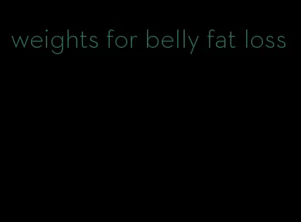 weights for belly fat loss