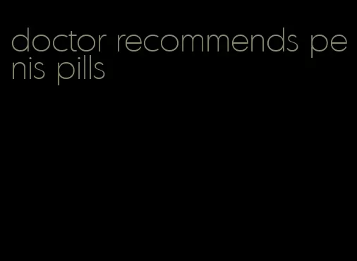 doctor recommends penis pills