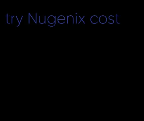 try Nugenix cost