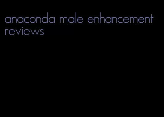 anaconda male enhancement reviews