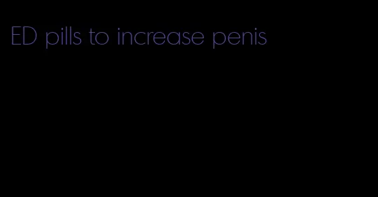 ED pills to increase penis