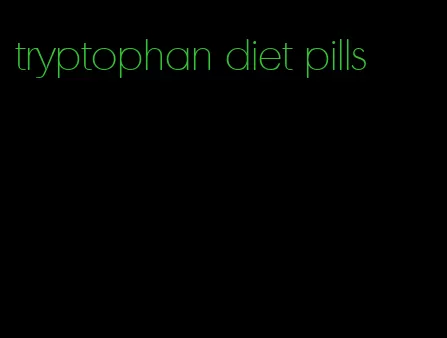 tryptophan diet pills