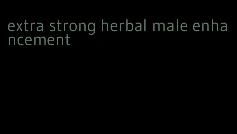 extra strong herbal male enhancement