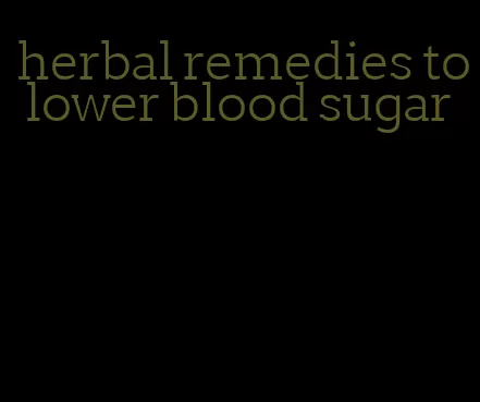 herbal remedies to lower blood sugar