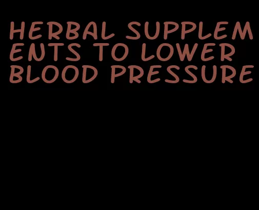 herbal supplements to lower blood pressure
