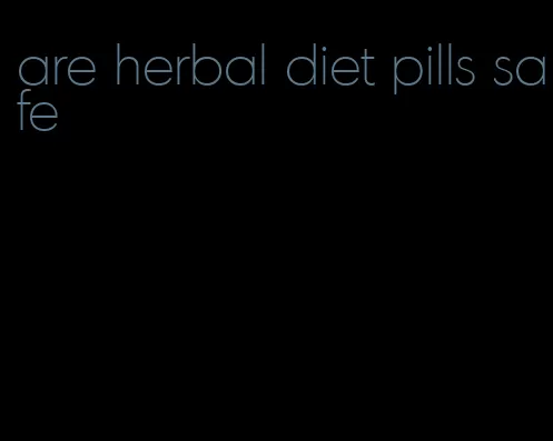 are herbal diet pills safe