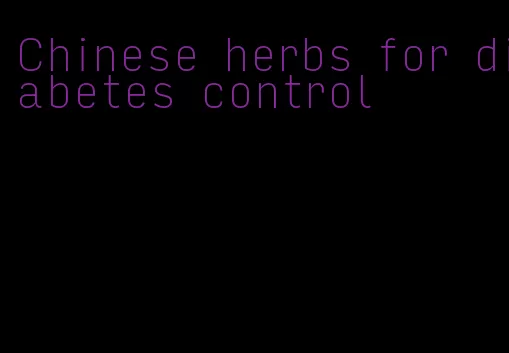 Chinese herbs for diabetes control