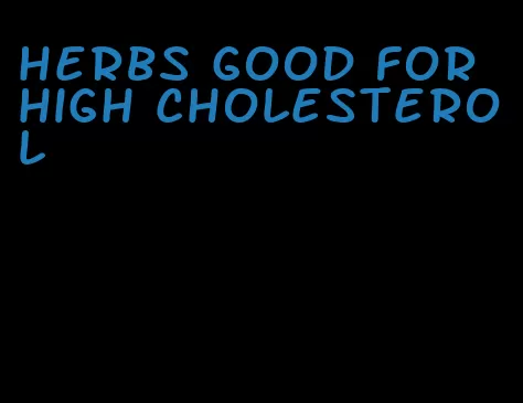 herbs good for high cholesterol