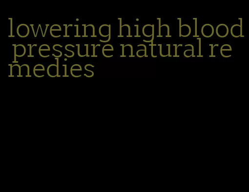 lowering high blood pressure natural remedies