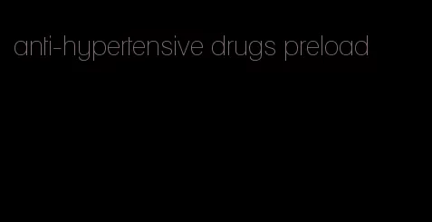 anti-hypertensive drugs preload
