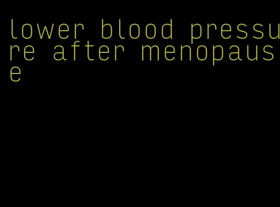 lower blood pressure after menopause