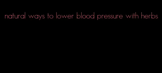 natural ways to lower blood pressure with herbs