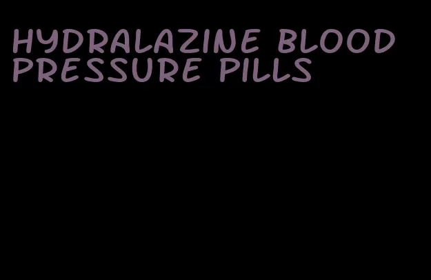 hydralazine blood pressure pills