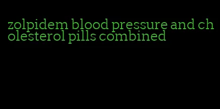 zolpidem blood pressure and cholesterol pills combined